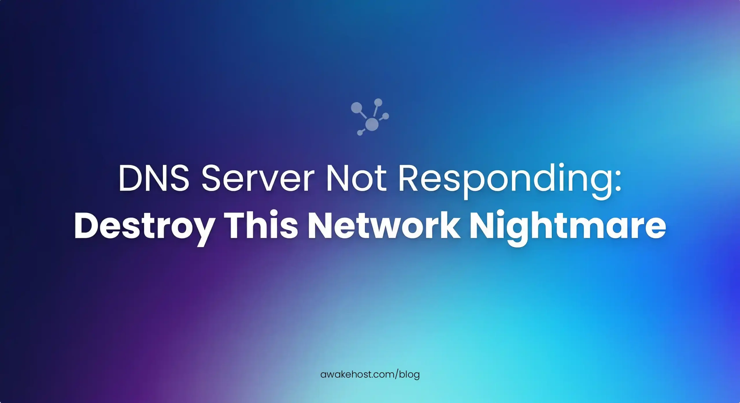 DNS Server Not Responding: Destroy This Network Nightmare