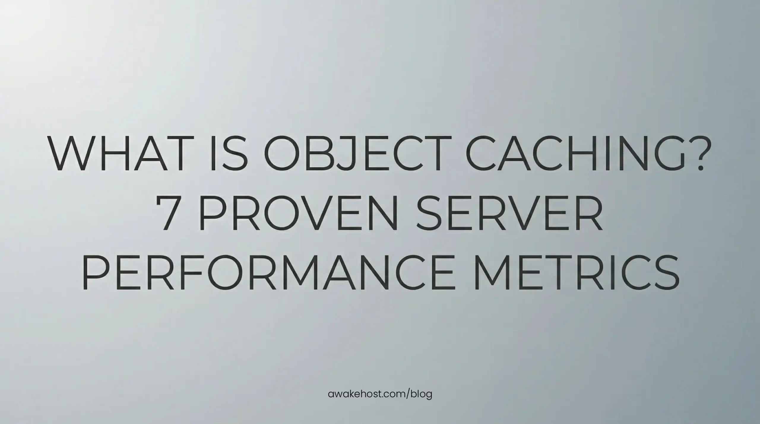 What Is Object Caching? 7 Proven Server Performance Metrics