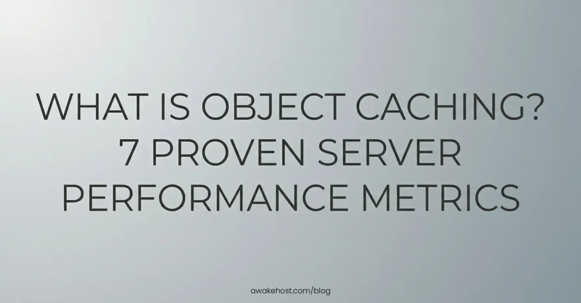 What Is Object Caching? 7 Proven Server Performance Metrics