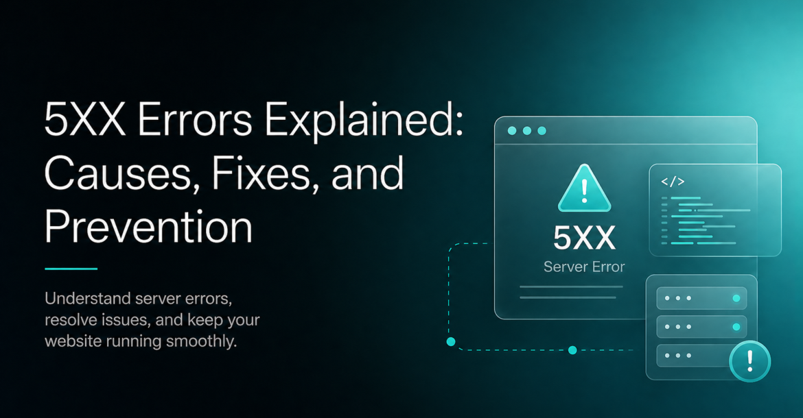 5XX Errors Explained Causes, Fixes, and Prevention