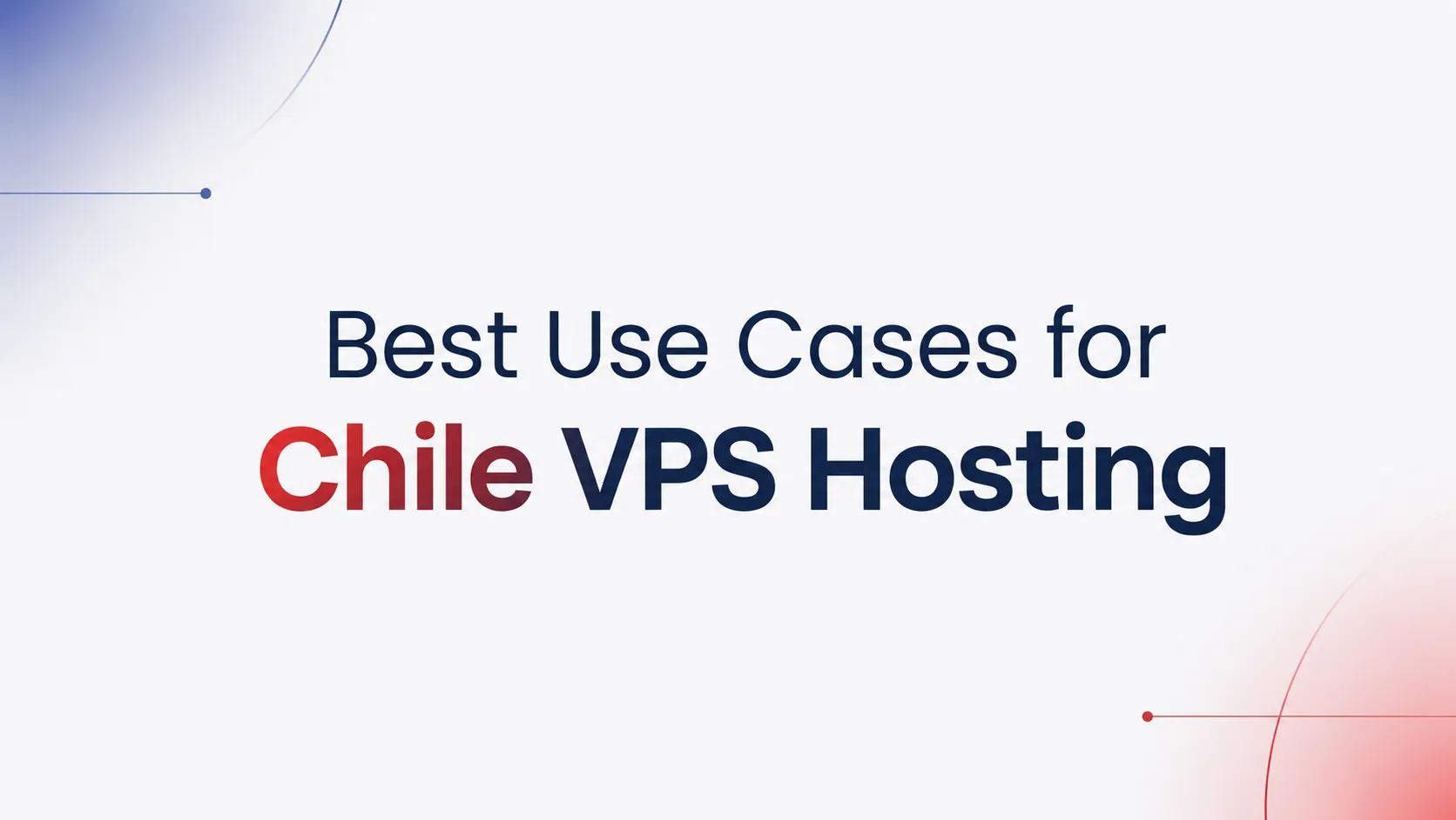 Best Use Cases for Chile VPS Hosting