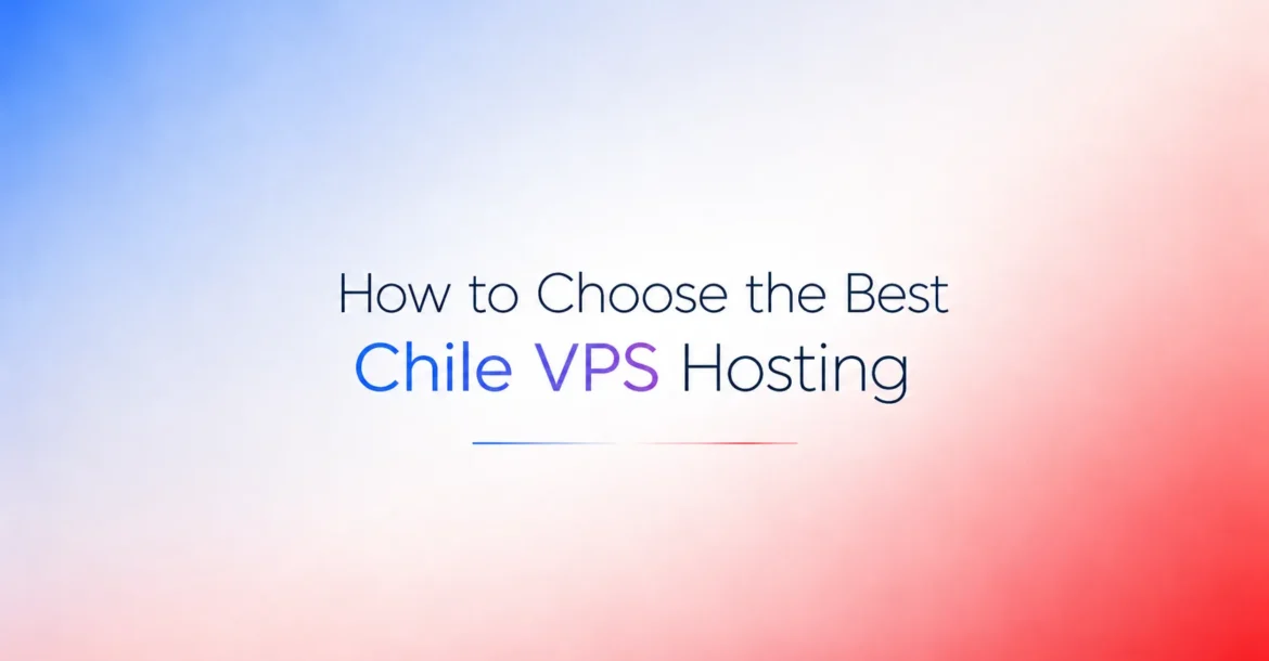 How to Choose the Best Chile VPS Hosting for Your Website