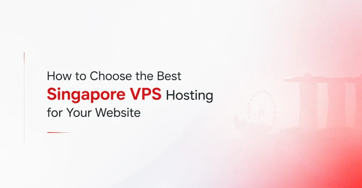 How to Choose the Best Singapore VPS Hosting for Your Website