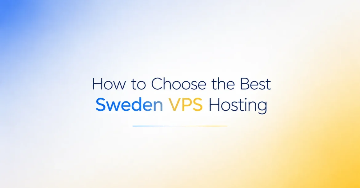 How to Choose the Best Sweden VPS Hosting