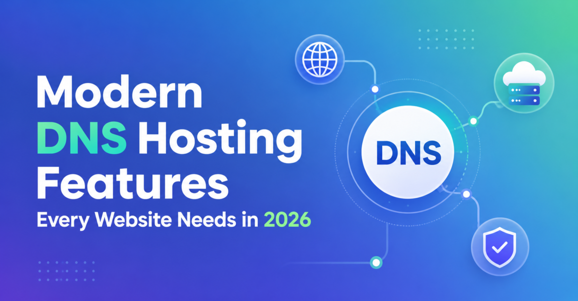 Modern DNS Hosting Features Every Website Needs in 2026